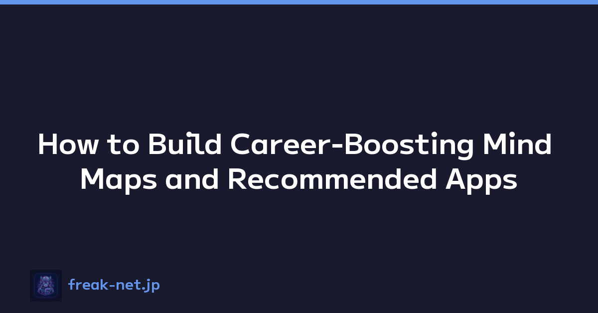 How to Build Career-Boosting Mind Maps and Recommended Apps