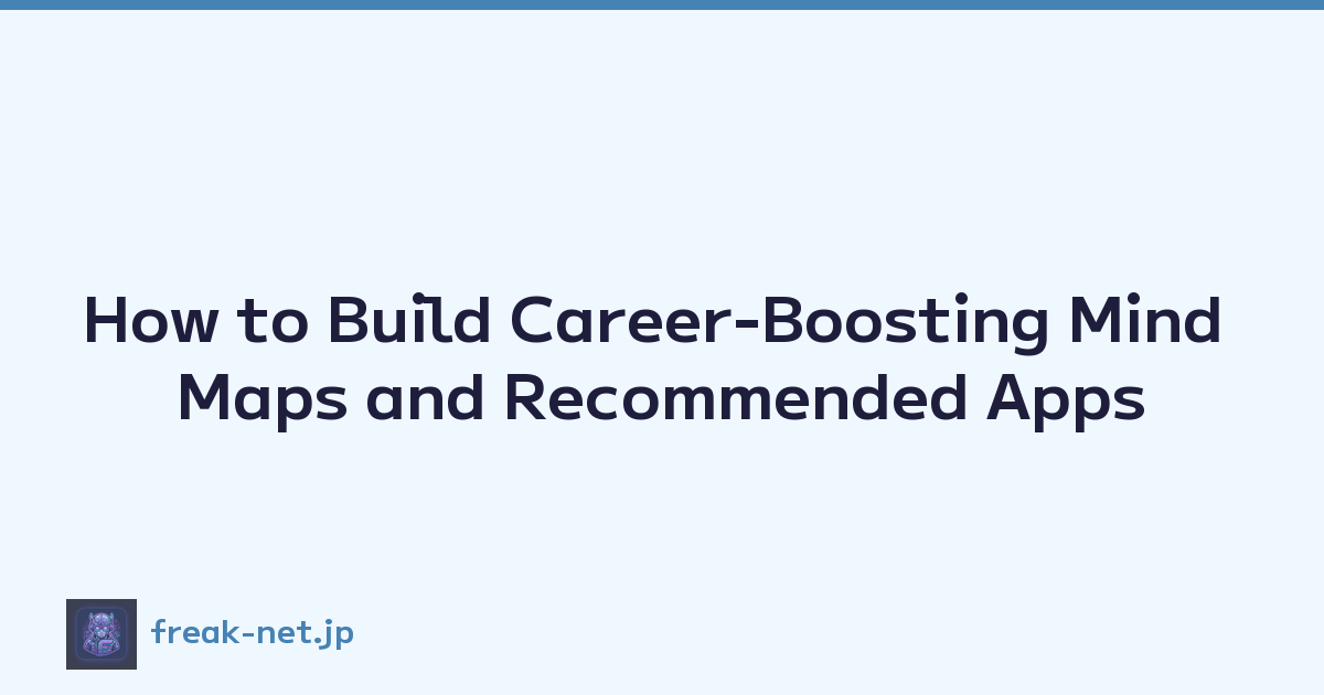 How to Build Career-Boosting Mind Maps and Recommended Apps