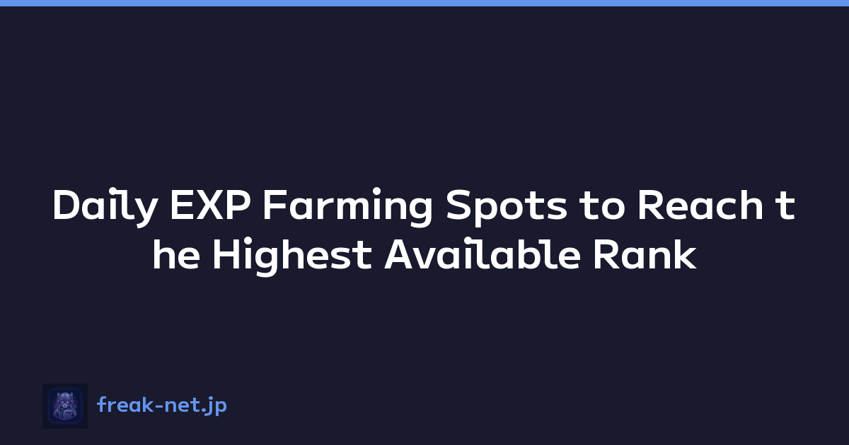 Daily EXP Farming Spots to Reach the Highest Available Rank