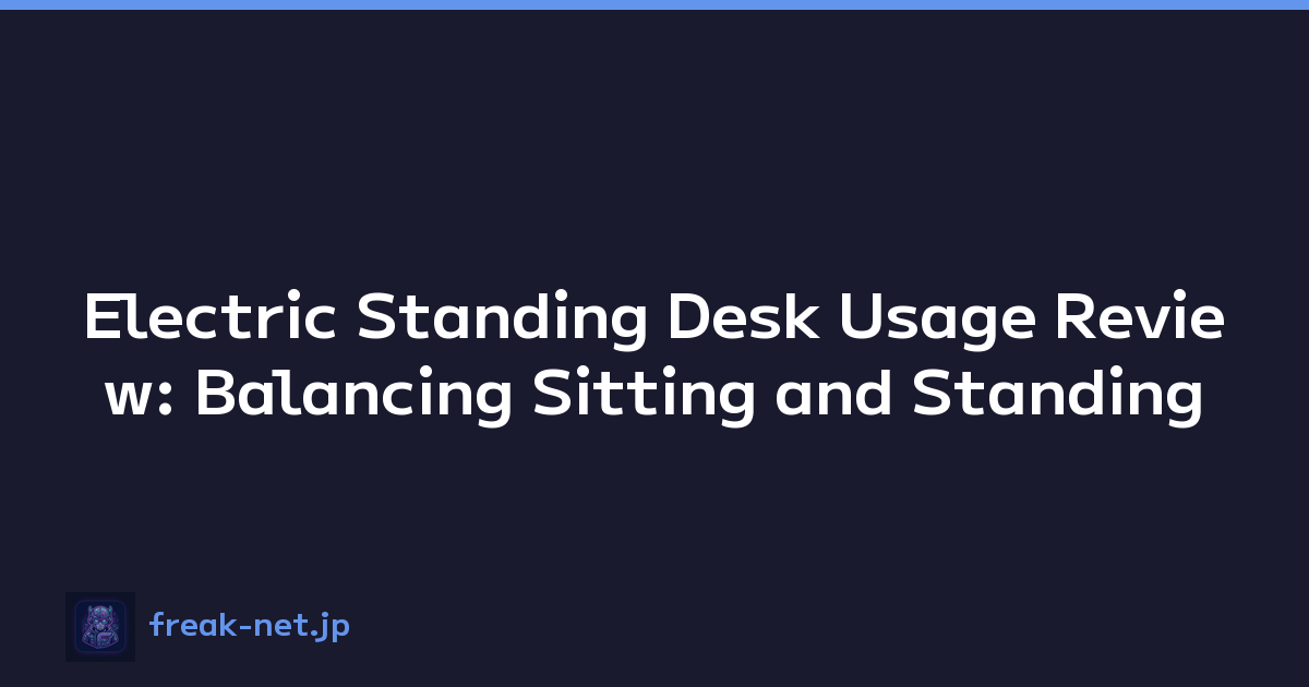 Electric Standing Desk Usage Review: Balancing Sitting and Standing