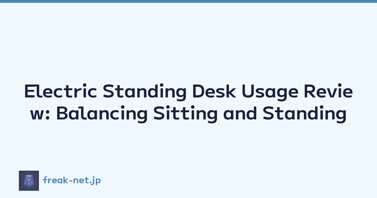 Electric Standing Desk Usage Review: Balancing Sitting and Standing