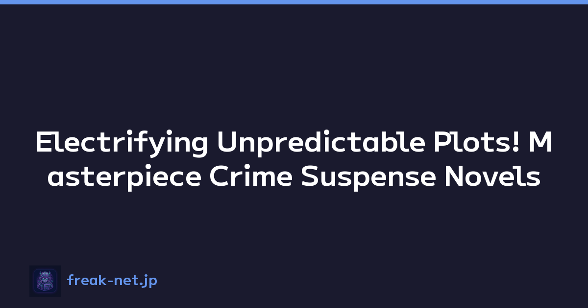 Electrifying Unpredictable Plots! Masterpiece Crime Suspense Novels