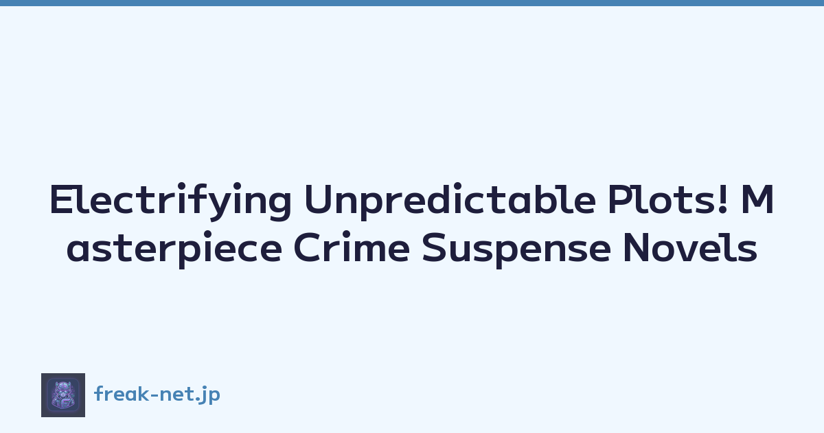 Electrifying Unpredictable Plots! Masterpiece Crime Suspense Novels