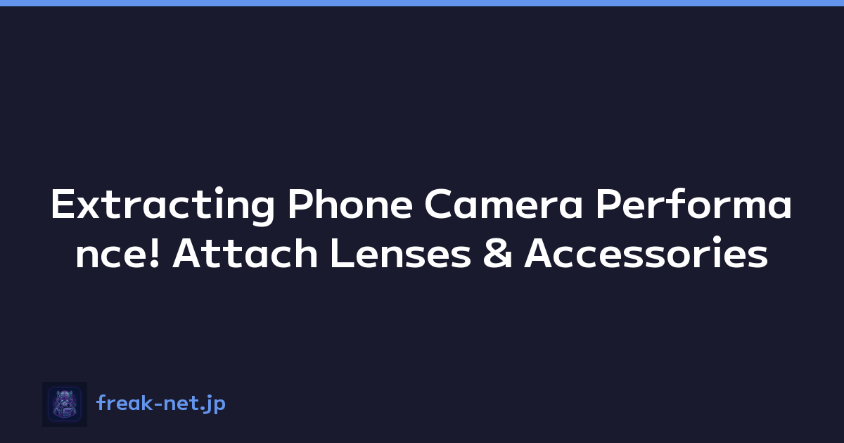 Extracting Phone Camera Performance! Attach Lenses & Accessories