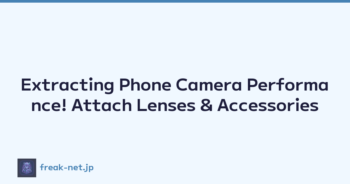 Extracting Phone Camera Performance! Attach Lenses & Accessories