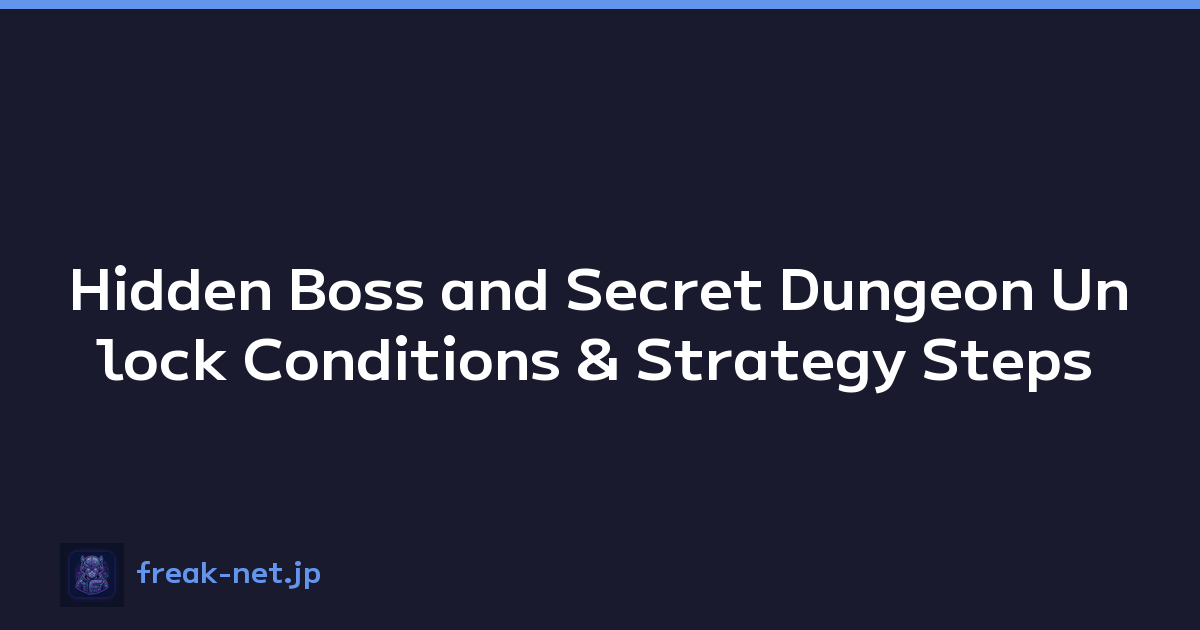 Hidden Boss and Secret Dungeon Unlock Conditions & Strategy Steps