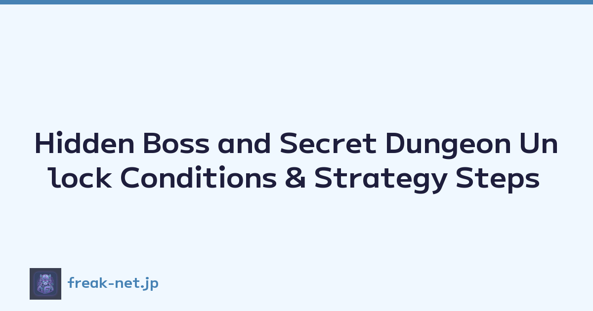 Hidden Boss and Secret Dungeon Unlock Conditions & Strategy Steps