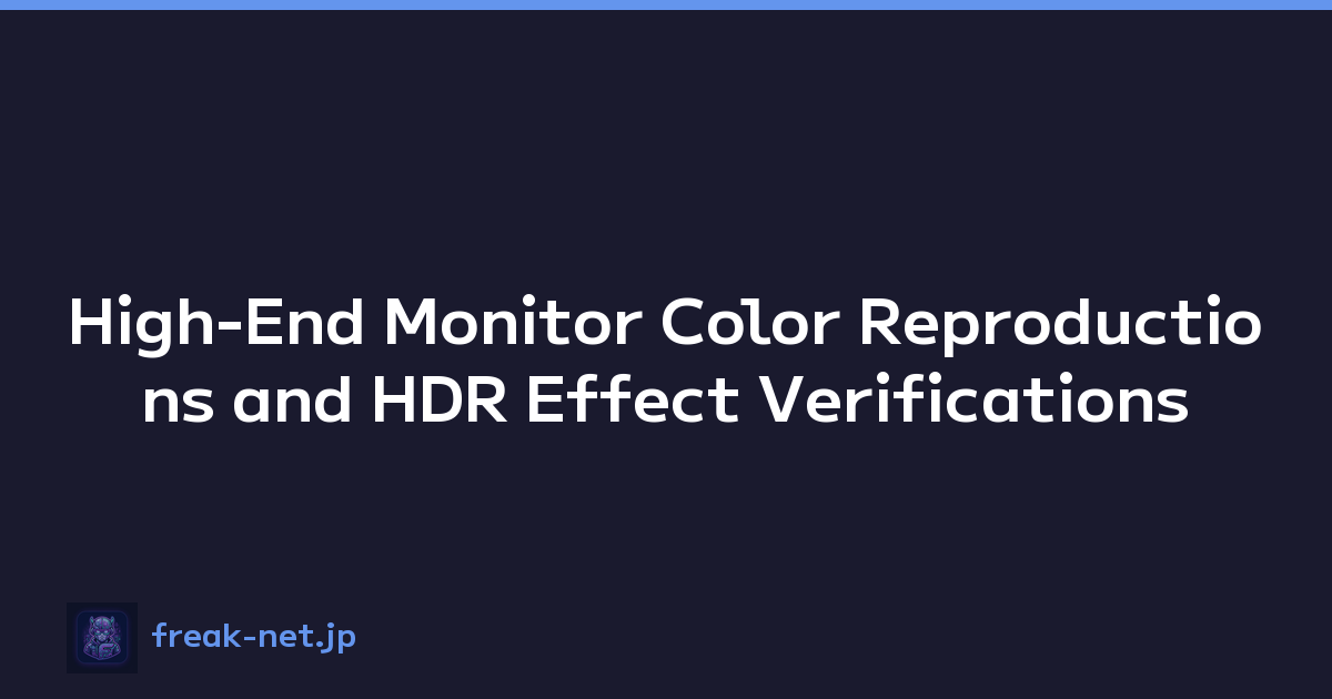 High-End Monitor Color Reproductions and HDR Effect Verifications