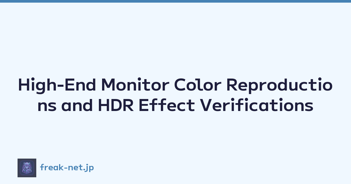 High-End Monitor Color Reproductions and HDR Effect Verifications