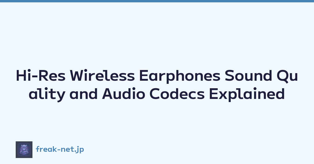 Hi-Res Wireless Earphones Sound Quality and Audio Codecs Explained