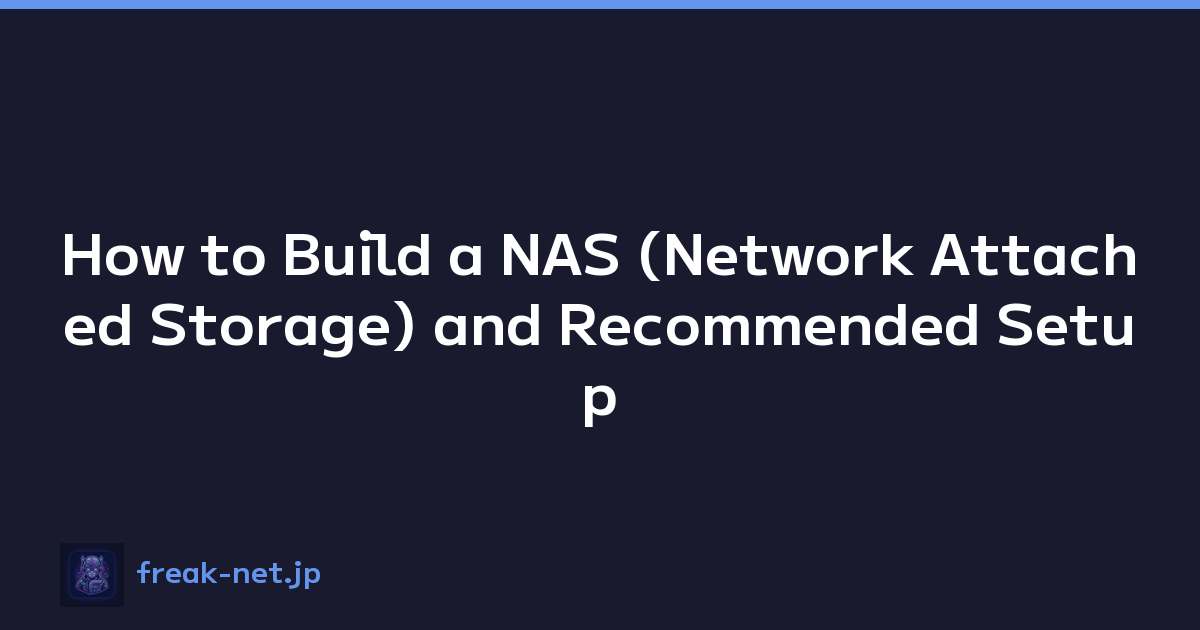 How to Build a NAS (Network Attached Storage) and Recommended Setup