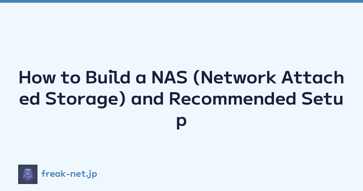 How to Build a NAS (Network Attached Storage) and Recommended Setup