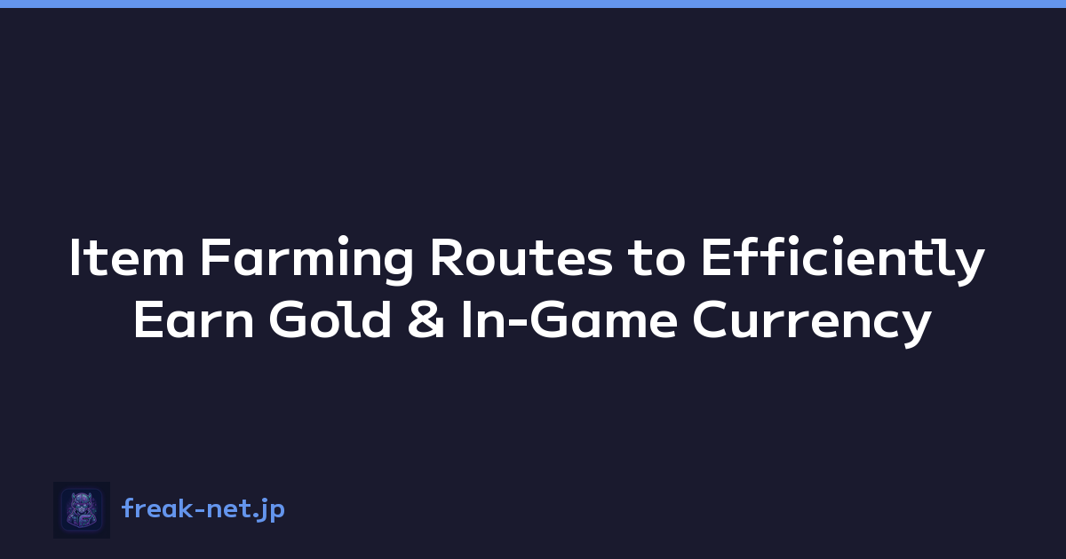 Item Farming Routes to Efficiently Earn Gold & In-Game Currency