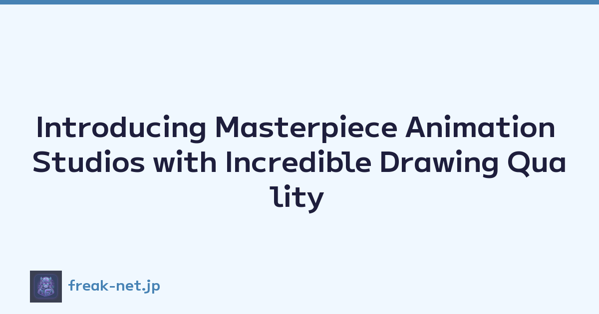 Introducing Masterpiece Animation Studios with Incredible Drawing Quality