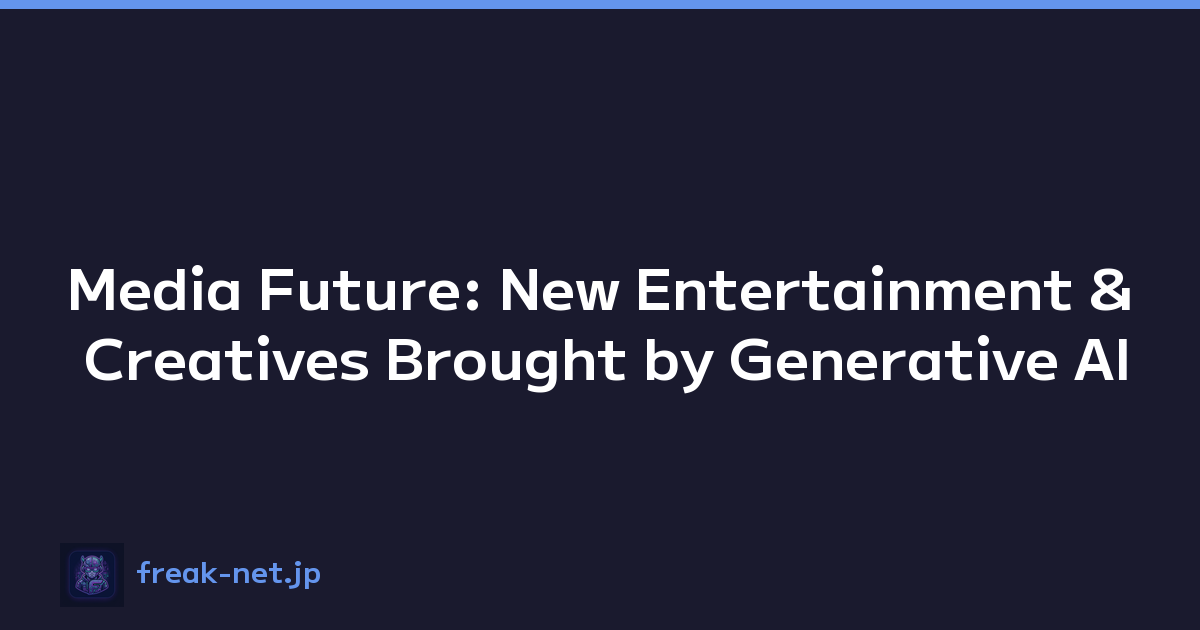 Media Future: New Entertainment & Creatives Brought by Generative AI