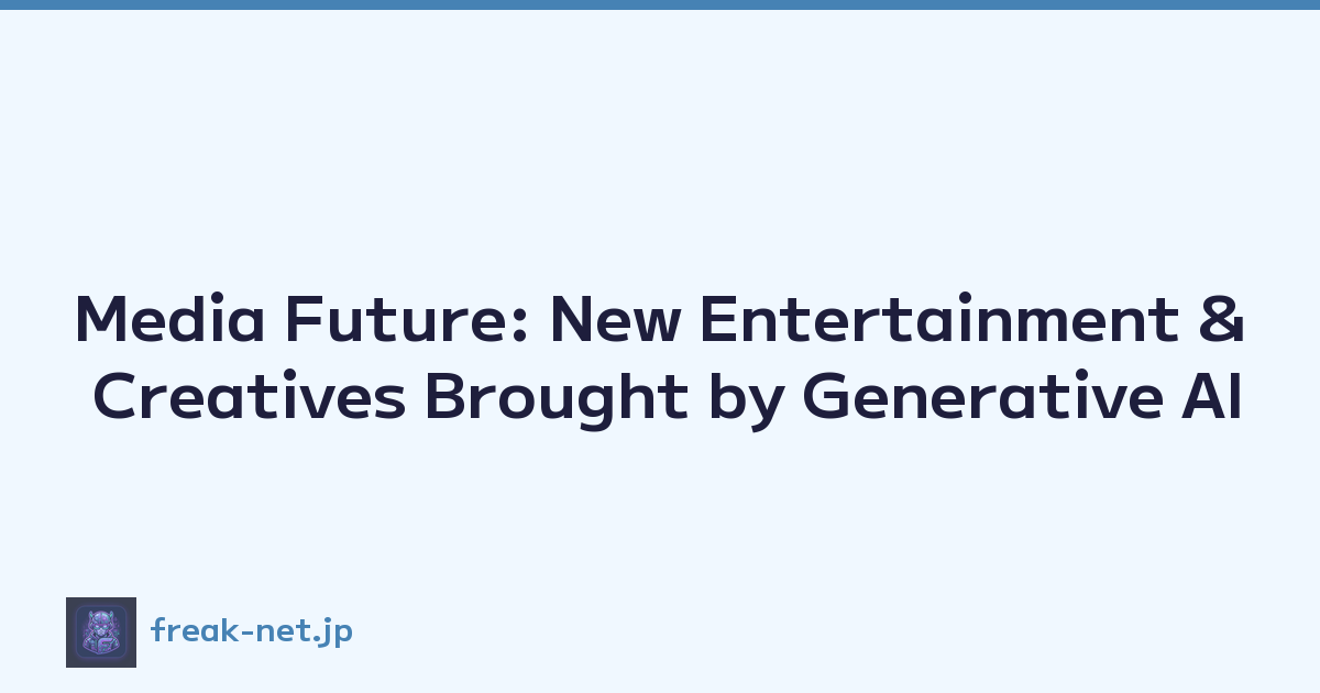 Media Future: New Entertainment & Creatives Brought by Generative AI