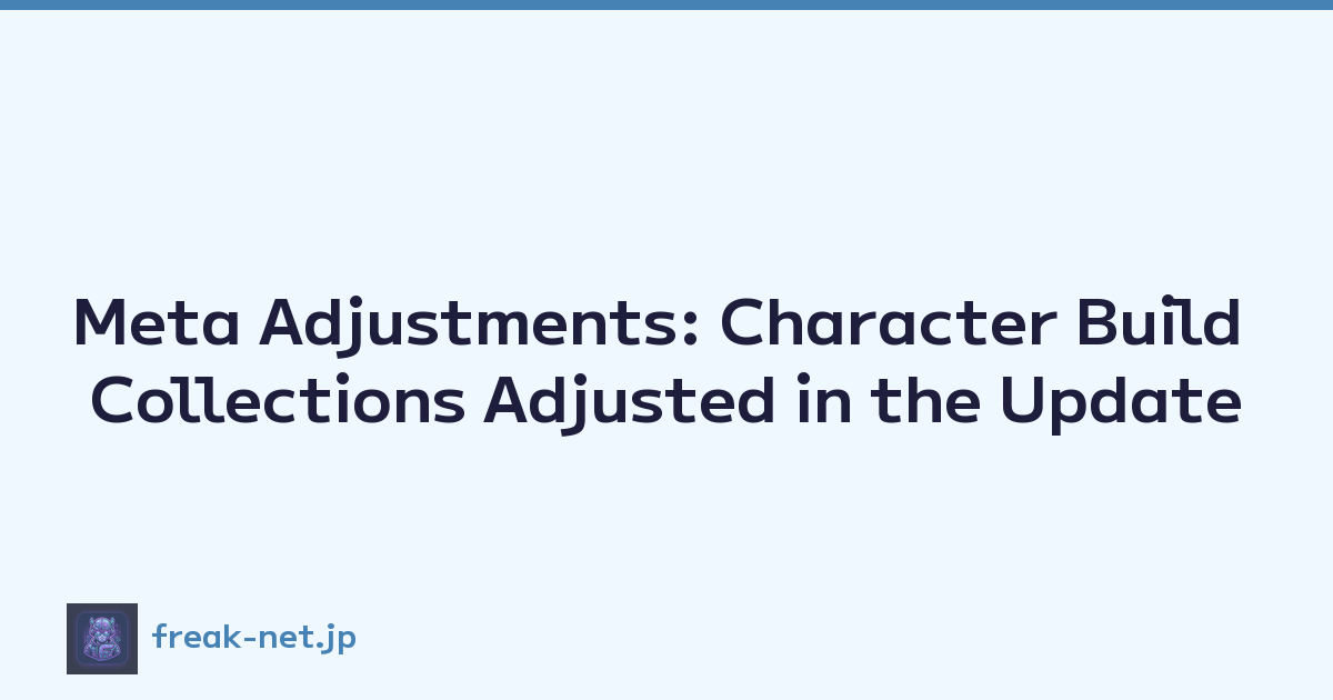 Meta Adjustments: Character Build Collections Adjusted in the Update
