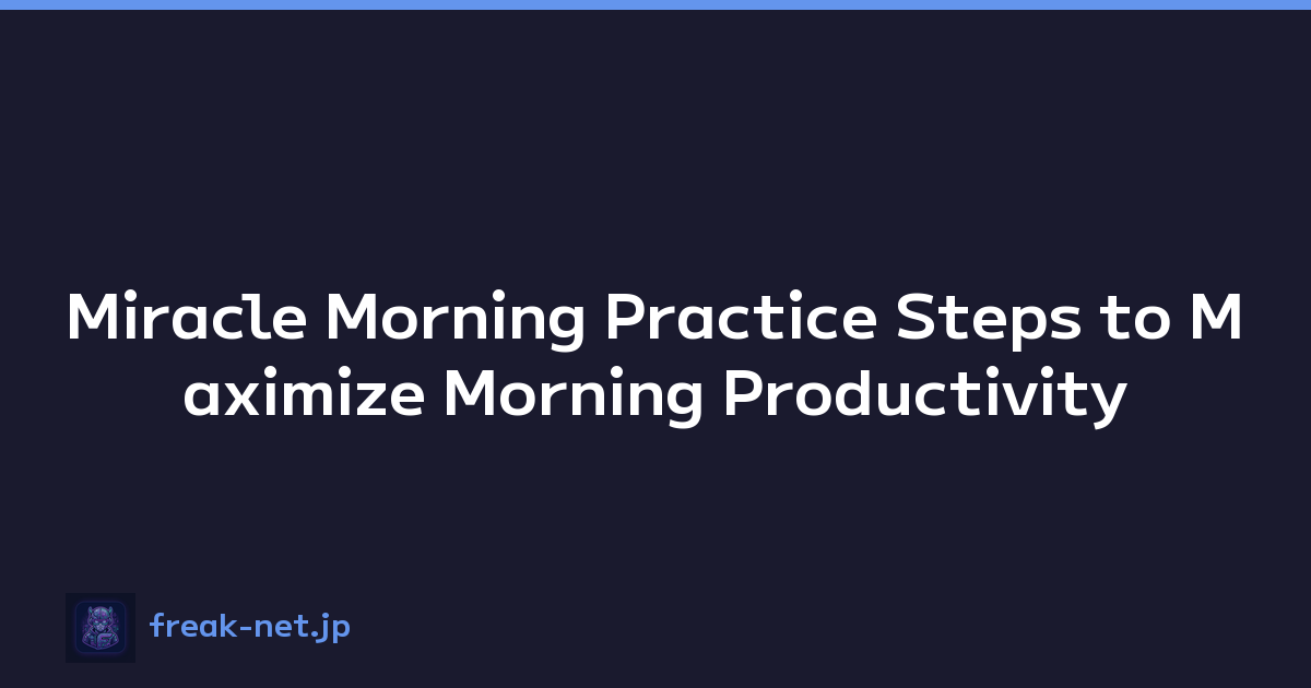 Miracle Morning Practice Steps to Maximize Morning Productivity
