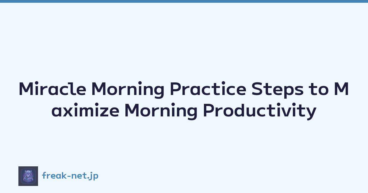 Miracle Morning Practice Steps to Maximize Morning Productivity