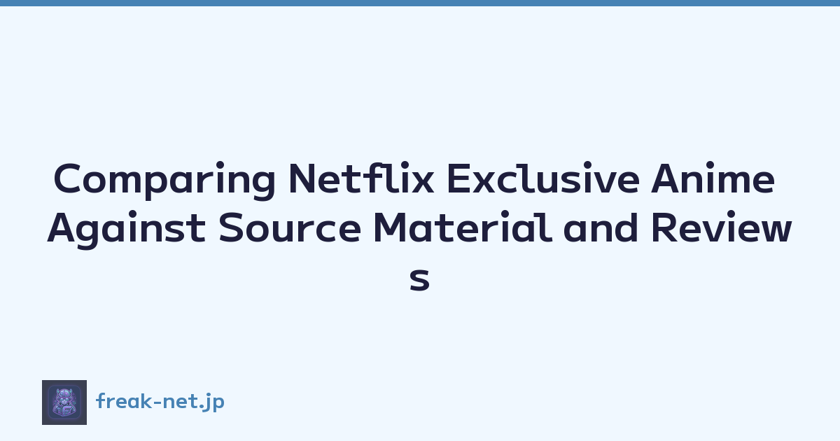 Comparing Netflix Exclusive Anime Against Source Material and Reviews