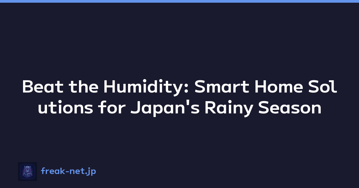 Beat the Humidity: Smart Home Solutions for Japan's Rainy Season
