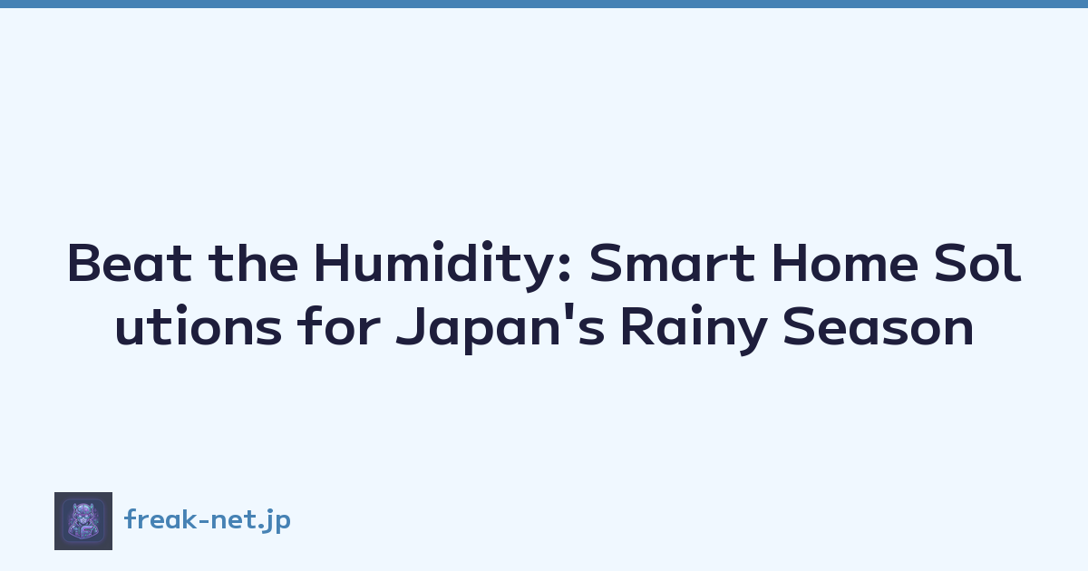 Beat the Humidity: Smart Home Solutions for Japan's Rainy Season