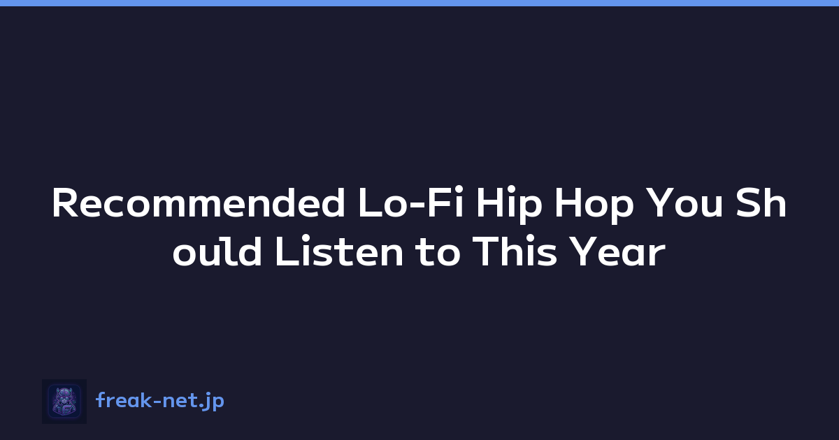 Recommended Lo-Fi Hip Hop You Should Listen to This Year