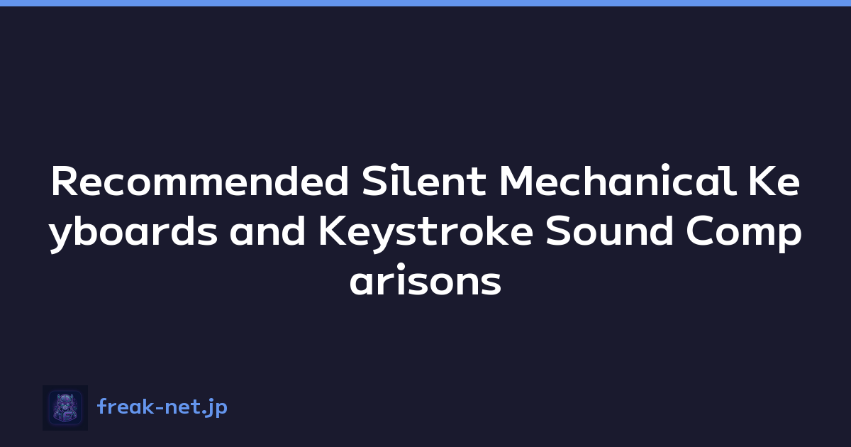 Recommended Silent Mechanical Keyboards and Keystroke Sound Comparisons