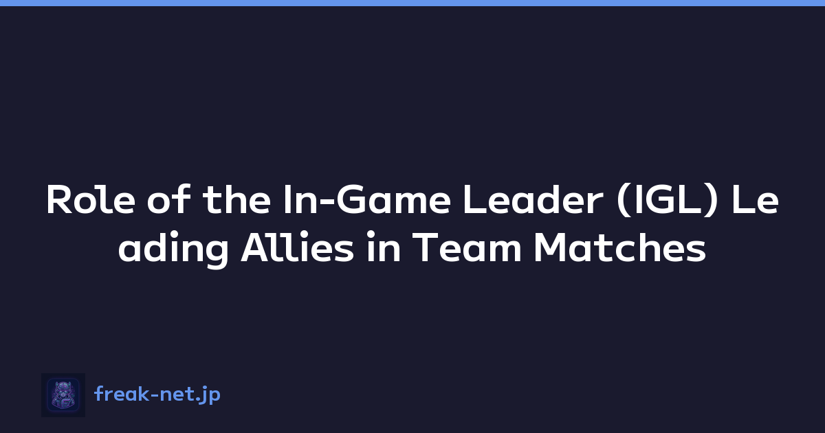 Role of the In-Game Leader (IGL) Leading Allies in Team Matches