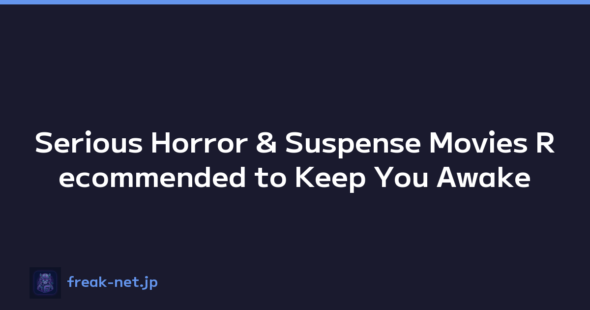 Serious Horror & Suspense Movies Recommended to Keep You Awake