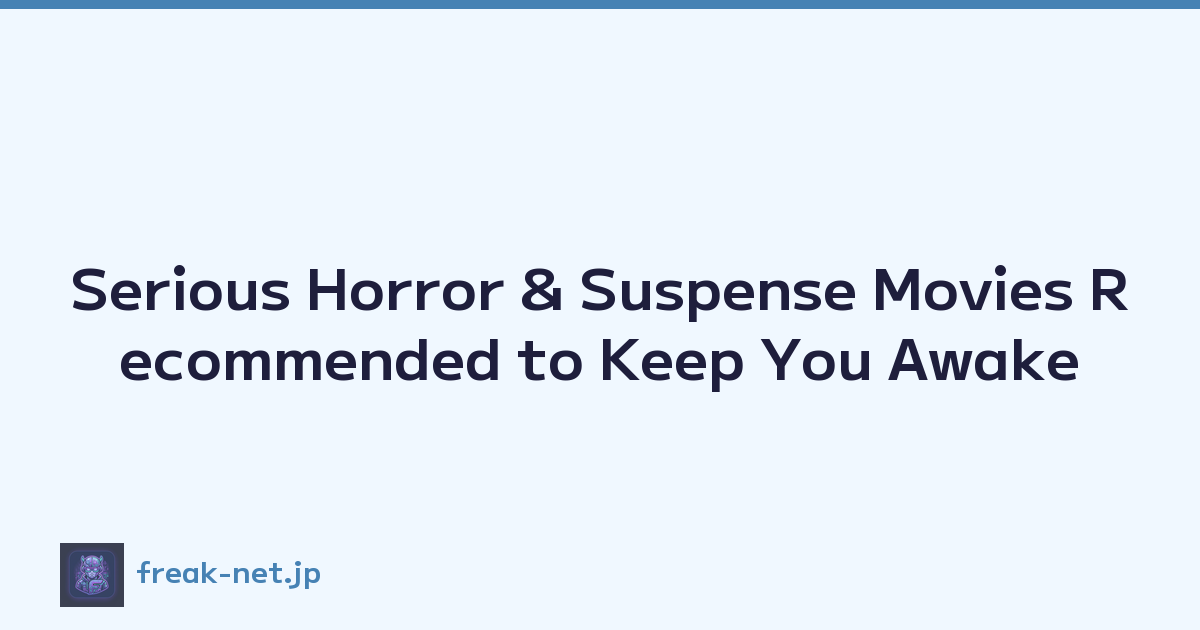 Serious Horror & Suspense Movies Recommended to Keep You Awake