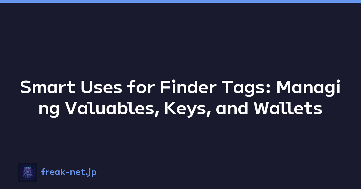 Smart Uses for Finder Tags: Managing Valuables, Keys, and Wallets